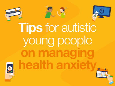 Tips for autistic young people on managing health anxiety