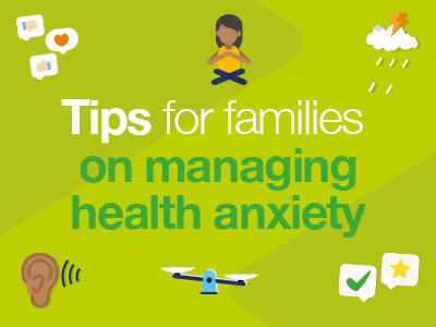 Tips for families on managing health anxiety